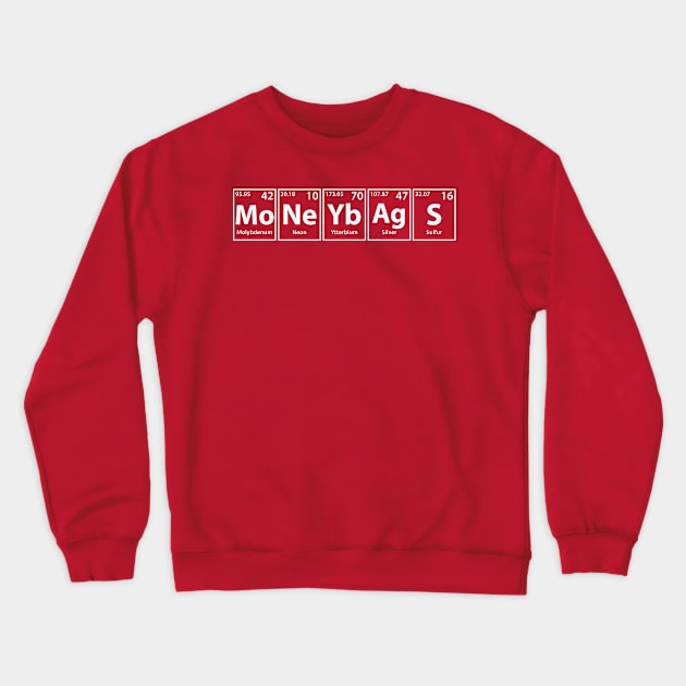 Moneybags (Mo-Ne-Yb-Ag-S) Periodic Elements Spelling Crewneck Sweatshirt by cerebrands